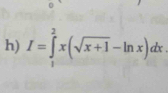 I=∈tlimits _1^(2x(sqrt x+1)-ln x)dx.