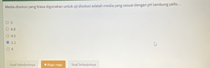 Media disolusi yang biasa digunakan untuk uji disolusi adalah media yang sesuai dengan pH lambung yaitu….
3
6.8
4.5
1.2
6
Soal Sebelumnya * Ragu-ragu Soal Selanjutnya