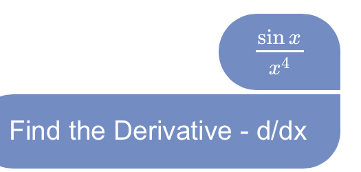  sin x/x^4 
Find the Derivative - d/dx