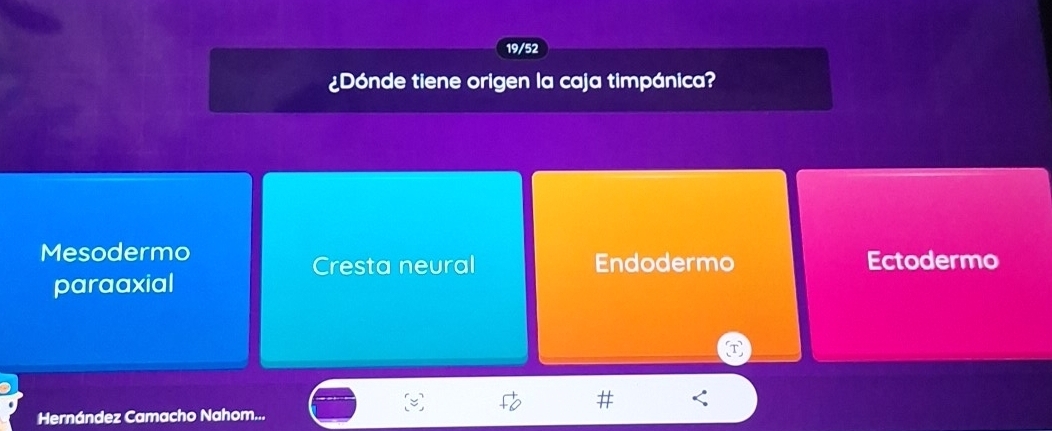 19/52
¿Dónde tiene origen la caja timpánica?
Mesodermo Ectodermo
Cresta neural Endodermo
paraaxial
Hernández Camacho Nahom...