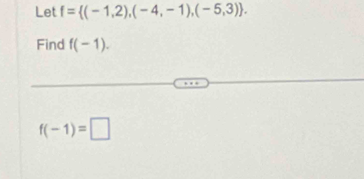 Let f= (-1,2),(-4,-1),(-5,3). 
Find f(-1).
f(-1)=□