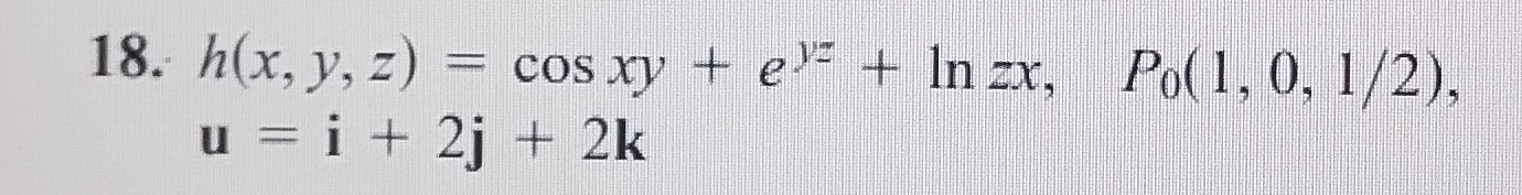 h(x,y,z)=cos xy+e^(yz)+ln zx, P_0(1,0,1/2),
u=i+2j+2k