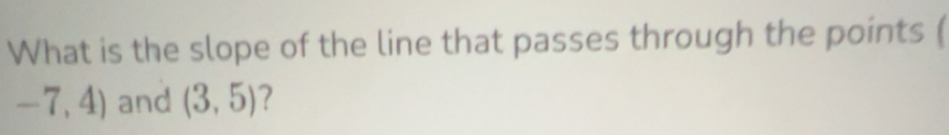 Solved: What is the slope of the line that passes through the points ...