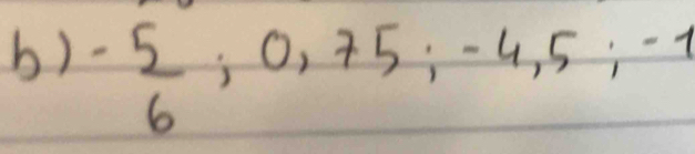 - 5/6 ; 0,75; -4,5; -1