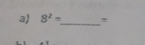 8^2= _  =
7