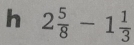 2 5/8 -1 1/3 