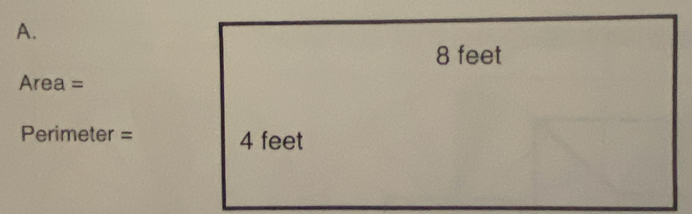 8 feet
Area =
Perimeter = 4 feet