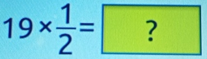 19*  1/2 = ?