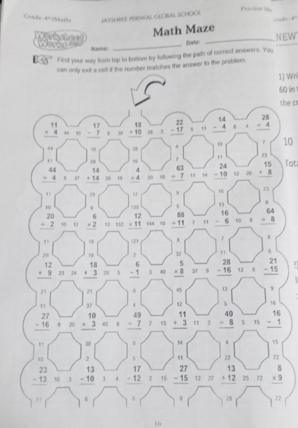 Practice Sh.
Grade 4^n (Math) JAYSHREE PERIWAL GLOBAL SCHOOL
Math Maze rade-4
Date: _NEW
Worksheet Works Name:_
Find your way from top to bottom by following the path of correct answers. You
he answer to the problem.
1) Wri
60 in 
the cr
10
Tot
2
16