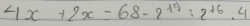 4x+2x=68-2^(19)=2^(16)· 4