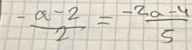  (-a-2)/2 = (-2a-4)/5 