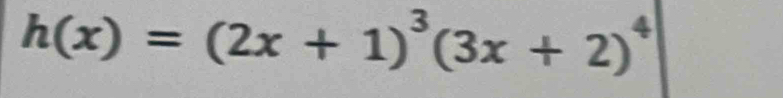 h(x)=(2x+1)^3(3x+2)^4