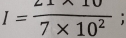 I= (21* 10)/7* 10^2 ;