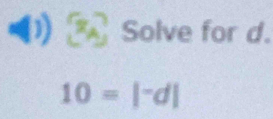 (1) _ Solve for d.
10=|-d|