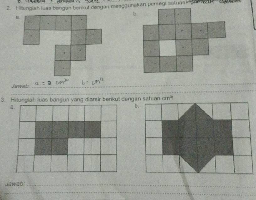 Jawab
_
3. Hitungiah luas bangun yang diarsir berikut dengan satuan
Jawab:_
_