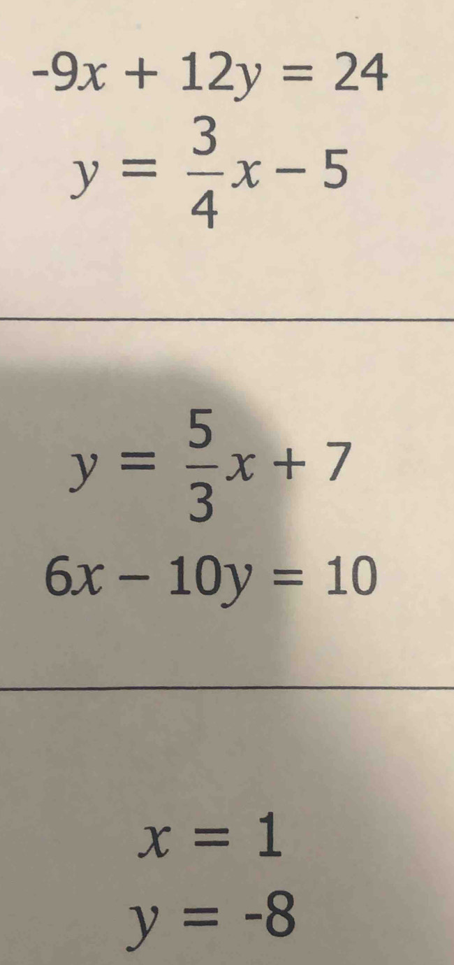 -9x+12y=24
y= 3/4 x-5
y= 5/3 x+7
6x-10y=10
x=1
y=-8