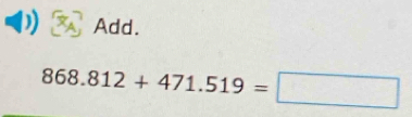 Add.
868.812+471.519=□