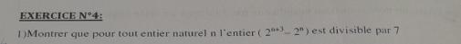 EXERCICE N°
1)Montrer que pour tout entier naturel n l'entier (2^(n+3)-2^n) est divisible par 7