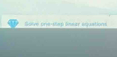 Soive one-step linear equations