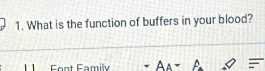 What is the function of buffers in your blood? 
Font Famil A