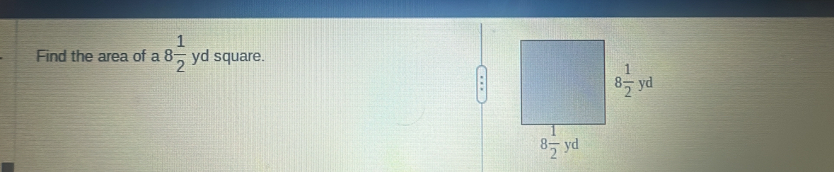 Find the area of a 8 1/2  x=□° yd square.