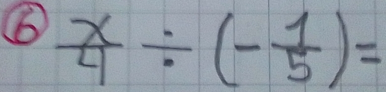 6  x/4 / (- 1/5 )=