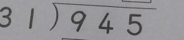 3 beginarrayr 1encloselongdiv 945end(array)°