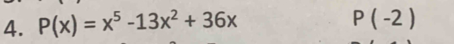 P(x)=x^5-13x^2+36x
P(-2)