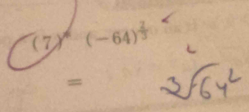 (7)^*(-64)^ 2/3 
=