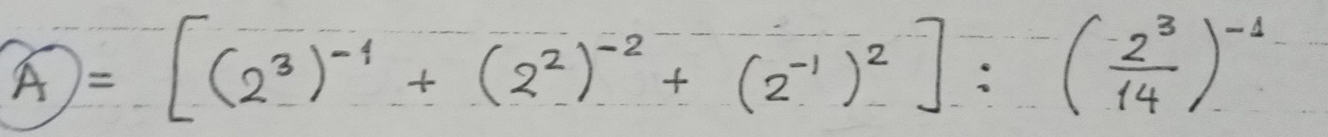 A=[(2^3)^-1+(2^2)^-2+(2^(-1))^2]:( 2^3/14 )^-1