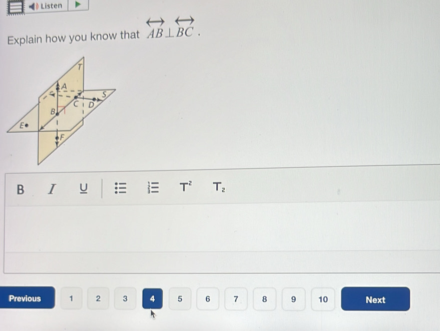 Listen 
Explain how you know that overleftrightarrow AB⊥ overleftrightarrow BC. 
B I U i T^2 T_2
Previous 1 2 3 4 5 6 7 8 9 10 Next