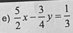  5/2 x- 3/4 y= 1/3 