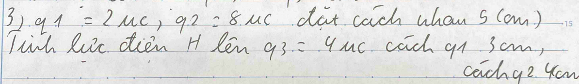 q_1=2mu _C, q_2=8mu _C dat cach whan s (om) 
lwch lic dien H len 93=4uc cach q1 3cm, 
cachge Kou