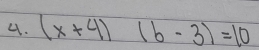 (x+4)(b-3)=10