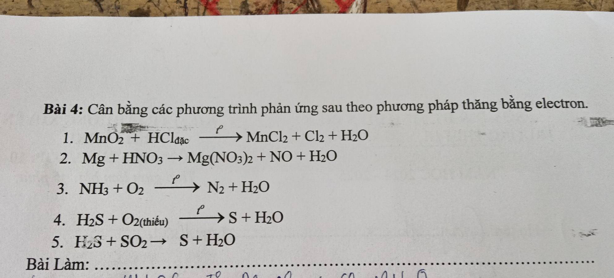 Cân bằng các phương trình phản ứng sau theo phương pháp thăng bằng electron. 
1. MnO_2+HCl_dacxrightarrow ell MnCl_2+Cl_2+H_2O
2. Mg+HNO_3to Mg(NO_3)_2+NO+H_2O
3. NH_3+O_2xrightarrow t^0N_2+H_2O
4. H_2S+O_2(thieu)xrightarrow t^oS+H_2O
5. H_2S+SO_2to S+H_2O
Bài Làm:_ 
_ 
0