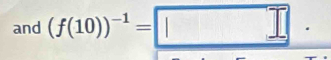 and (f(10))^-1=□.