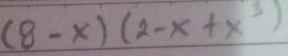 (8-x)(2-x+x^3)