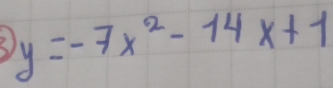 2 y=-7x^2-14x+1