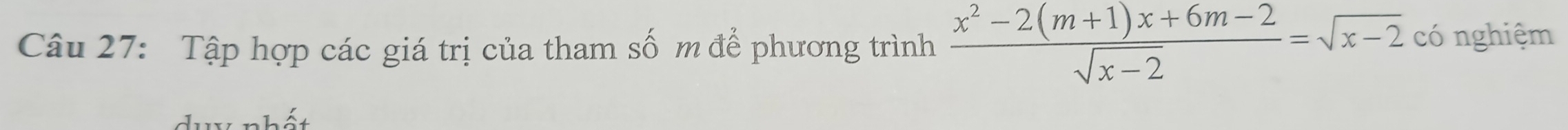 Tập hợp các giá trị của tham số m để phương trình  (x^2-2(m+1)x+6m-2)/sqrt(x-2) =sqrt(x-2) có nghiệm