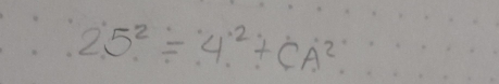 25^2=4^2+CA^2