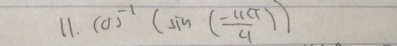 (0)^-1(sin ( (-11π )/4 ))