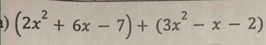 (2x^2+6x-7)+(3x^2-x-2)