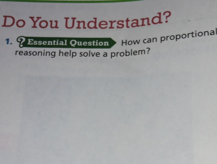 Do You Understand? 
1.? Essential Question How can proportional 
reasoning help solve a problem?