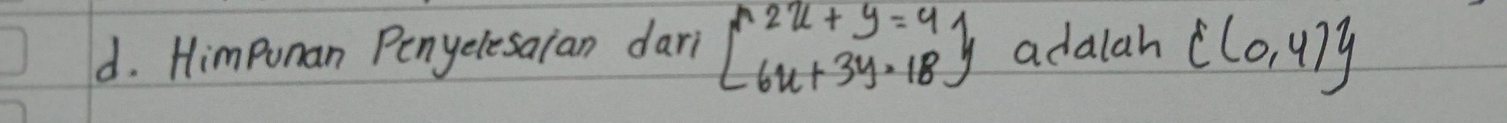 Himponan Penyelesaian dari beginbmatrix 2u+y=4 6u+3y· 18endbmatrix adalah  (0,4)