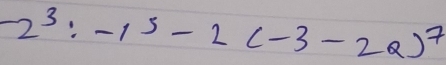 -2^3:-1^5-2(-3-2a)^7