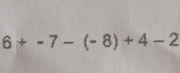 6+-7-(-8)+4-2