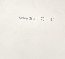 Solve 3(x+7)=15