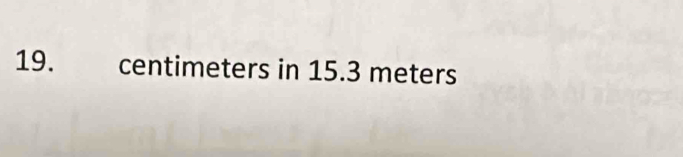 19. centimeters in 15.3 meters