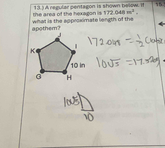 13.) A regular pentagon is shown below. If 15. 
the area of the hexagon is 172.048m^2, 
what is the approximate length of the 
apothem?