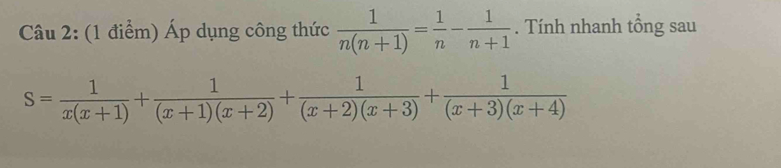 Áp dụng công thức  1/n(n+1) = 1/n - 1/n+1 . Tính nhanh tổng sau
s= 1/x(x+1) + 1/(x+1)(x+2) + 1/(x+2)(x+3) + 1/(x+3)(x+4) 